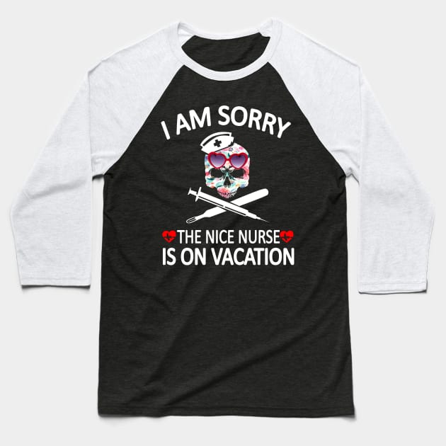 I Am Sorry The Nice Nurse Is On Vacation Baseball T-Shirt by Rumsa